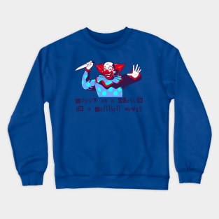 Happy As A Clown In A Horror Movie - Halloween! Crewneck Sweatshirt